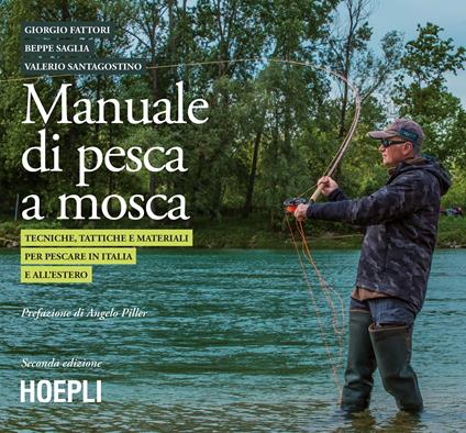 Manuale tattico per la pesca a mosca. Tecniche, tattiche e materiali per pescare in Italia e all'estero - Giorgio Fattori,Beppe Saglia,Valerio Santagostino - copertina