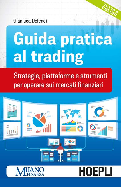 Guida pratica al trading. Strategie, piattaforme e strumenti per operare sui mercati finanziari - Gianluca Defendi - copertina