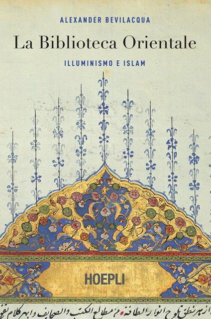 La biblioteca orientale. Illuminismo e islam - Alexander Bevilacqua,Maristella Notaristefano - ebook