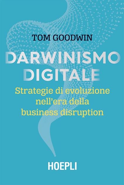 Darwinismo digitale. Strategie di evoluzione nell'era della business disruption - Tom Goodwin,Massimo Allievi - ebook