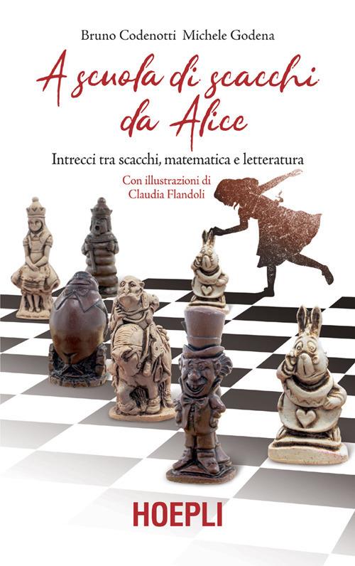 A scuola di scacchi da Alice. Intrecci tra scacchi, matematica e letteratura - Bruno Codenotti,Michele Godena,Claudia Flandoli - ebook