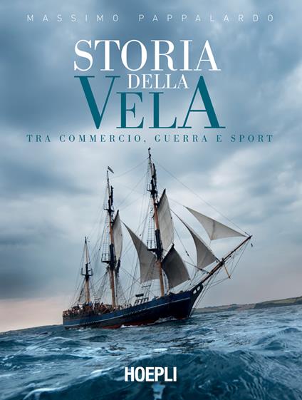 Storia della vela. Tra commercio, guerra e sport - Massimo Pappalardo - ebook