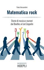 Matematica rock. Storie di musica e numeri dai Beatles ai Led Zeppelin