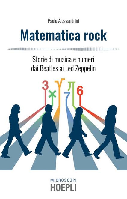 Matematica rock. Storie di musica e numeri dai Beatles ai Led Zeppelin - Paolo Alessandrini,Massimo Temporelli - ebook