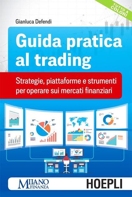 Guida pratica al trading. Strategie, piattaforme e strumenti per operare sui mercati finanziari - Gianluca Defendi - ebook