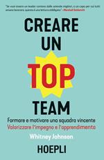 Creare un top team. Formare e motivare una squadra vincente. Valorizzare l'impegno e l'apprendimento