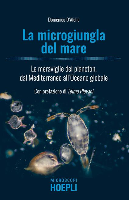 La microgiungla del mare. Le meraviglie del plancton, dal Mediterraneo all'oceano globale - Domenico D'Alelio - copertina