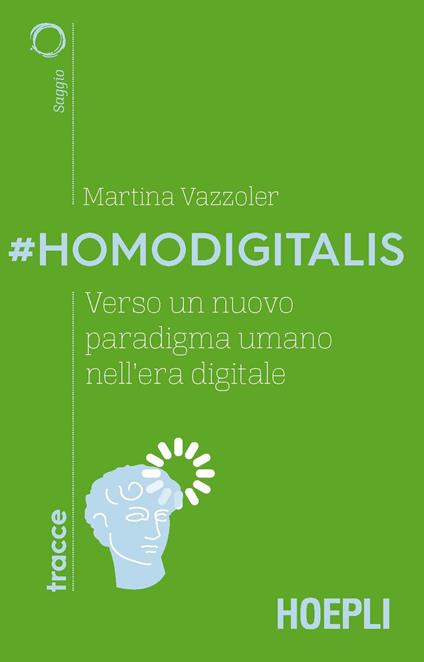 #Homodigitalis. Verso un nuovo paradigma umano nell'era digitale - Martina Vazzoler - copertina