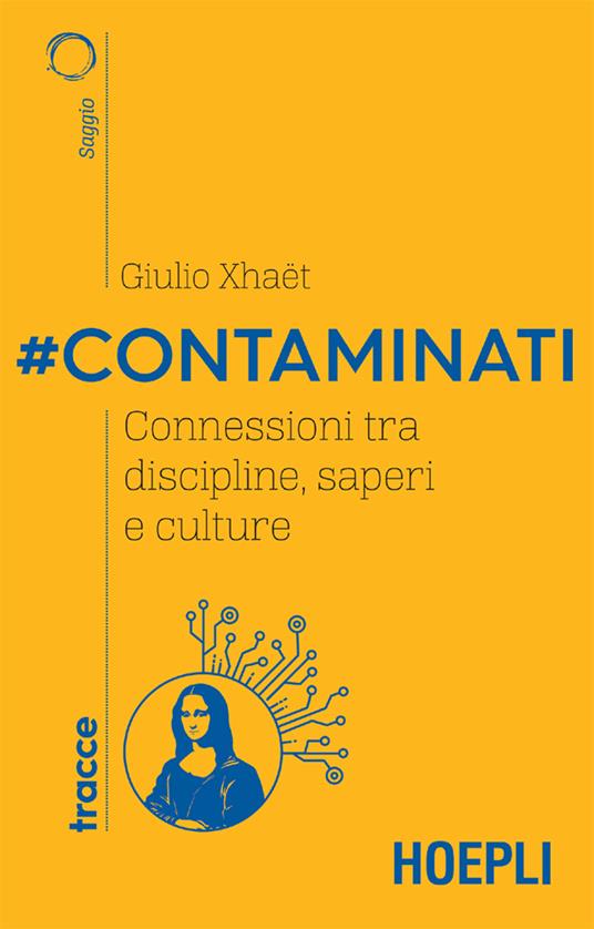 #Contaminati. Connessioni tra discipline, saperi e culture - Giulio Xhaët,Paolo Iabichino - ebook