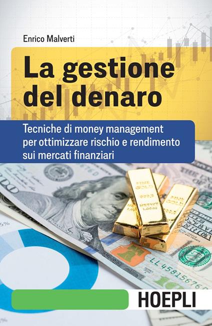 La gestione del denaro. Tecniche di money management per ottimizzare rischio e rendimento sui mercati finanziari - Enrico Malverti - ebook