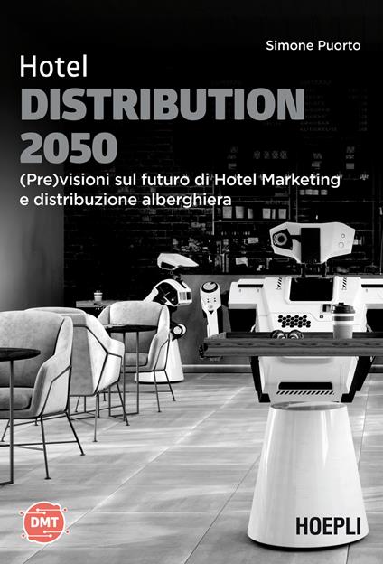 Hotel Distribution 2050. (Pre)visioni sul futuro di hotel marketing e distribuzione alberghiera - Simone Puorto - copertina