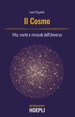 Il cosmo. Vita, morte e miracoli dell'Universo