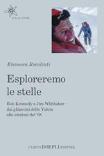 Esploreremo le stelle. Bob Kennedy e Jim Whittaker dai ghiacciai dello Yukon alle elezioni del ’68