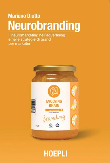 Neurobranding. Il neuromarketing nell'advertising e nelle strategie di brand per i marketer - Mariano Diotto - ebook