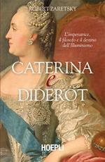 Caterina e Diderot. L'imperatrice, il filosofo e il destino dell'illuminismo