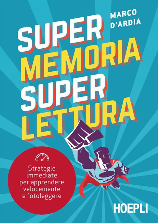 Super memoria super lettura. Strategie immediate per apprendere velocemente e fotoleggere - Marco D'Ardia - ebook
