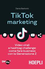 TikTok marketing. Video virali e hashtag challenge: come fare business con la Generazione Z
