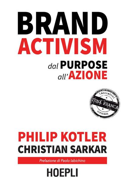 Brand activism. Dal purpose all'azione - Philip Kotler,Christian Sarkar,Sabina Addamiano - ebook
