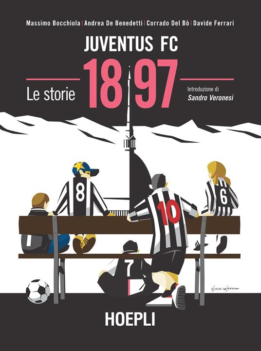 Juventus FC 1897. Le storie - Massimo Bocchiola,Andrea De Benedetti,Corrado Del Bò - copertina