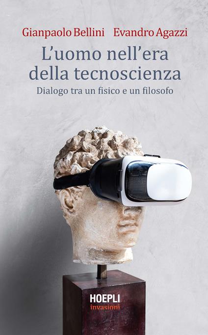 L' uomo nell'era della tecnoscienza. Dialogo tra un fisico e un filosofo - Gianpaolo Bellini,Evandro Agazzi - copertina