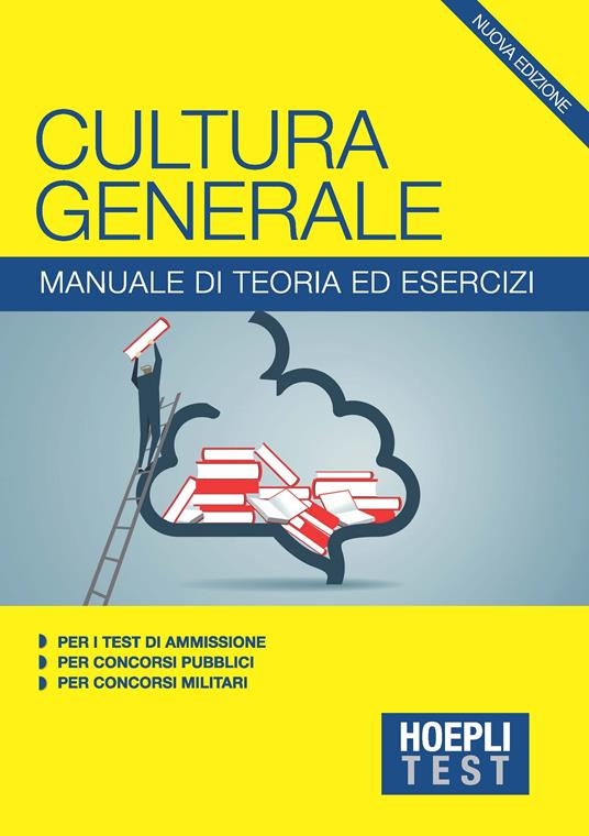 Hoepli Test. Cultura generale. Manuale di teoria ed esercizi per i test di ammissione, per i concorsi pubblici, per i concorsi militari - copertina