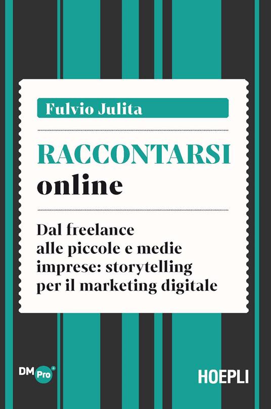 Raccontarsi online. Dal freelance alle piccole e medie imprese: storytelling per il marketing digitale - Fulvio Julita - copertina