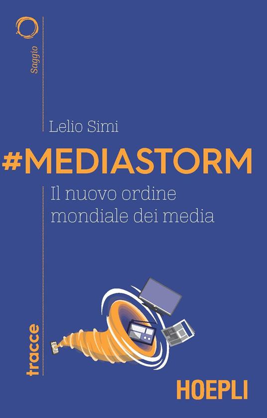 #Mediastorm. Il nuovo ordine mondiale dei media - Lelio Simi - copertina