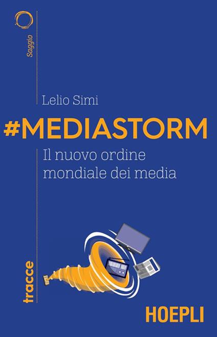 #Mediastorm. Il nuovo ordine mondiale dei media - Lelio Simi - ebook