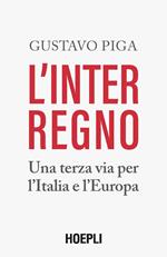 L'interregno. Una terza via per l'Italia e l'Europa