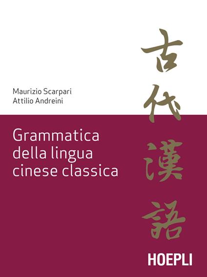 Grammatica della lingua cinese classica - Attilio Andreini,Maurizio Scarpari - ebook