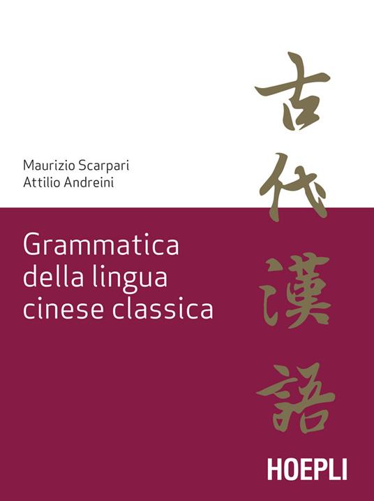 Grammatica della lingua cinese classica - Attilio Andreini,Maurizio Scarpari - ebook