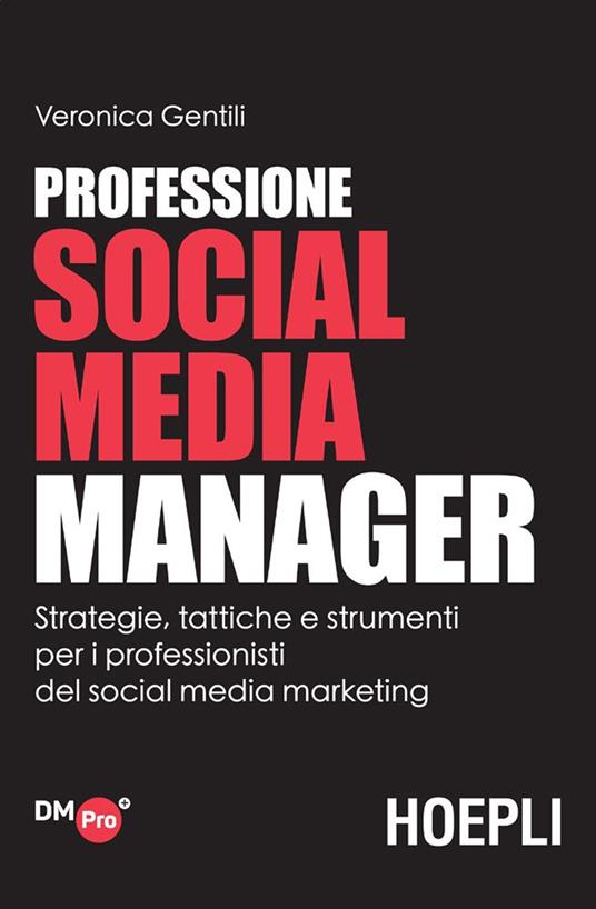 Professione social media manager. Strategie, tattiche e strumenti per i professionisti del social media marketing - Veronica Gentili - ebook