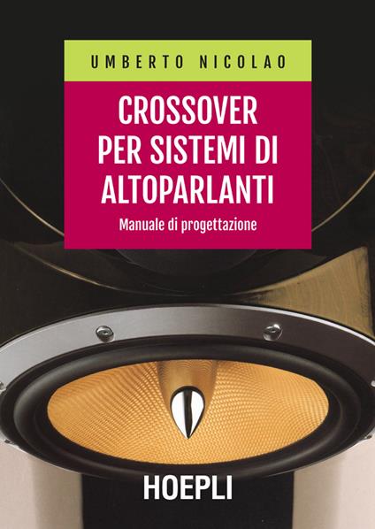 Crossover per sistemi di altoparlanti. Manuale di progettazione - Umberto Nicolao - ebook