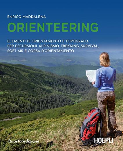 Orienteering. Elementi di orientamento e topografia per escursioni, alpinismo, trekking, survival, soft air e corsa d'orientamento - Enrico Maddalena - copertina