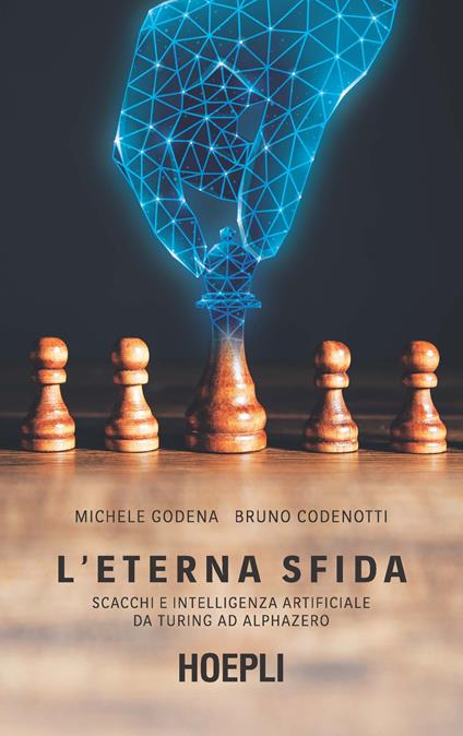 L' eterna sfida. Scacchi e intelligenza artificiale da Turing ad AlphaZero - Michele Godena,Bruno Codenotti - copertina
