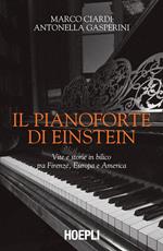 Il pianoforte di Einstein. Vite e storie in bilico tra Firenze, Europa e America