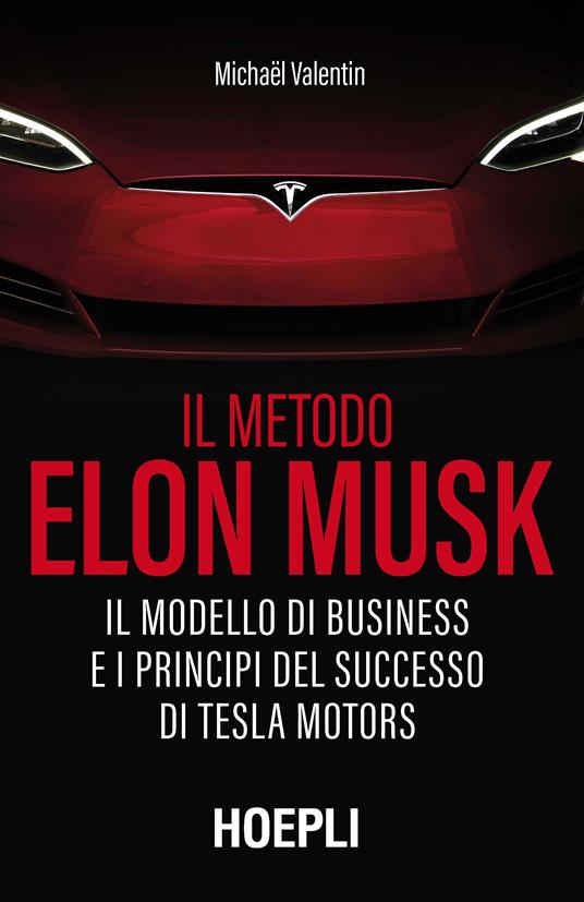 Il metodo Elon Musk. Il modello di business e i principi del successo di Tesla Motors - Michaël Valentin - copertina