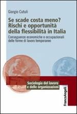 Se scade costa meno? Rischi e opportunità della flessibilità in Italia. Conseguenze economiche e occupazionali delle forme di lavoro temporaneo