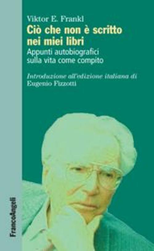 Ciò che non è scritto nei miei libri. Appunti autobiografici sulla vita come compito - Viktor E. Frankl - copertina