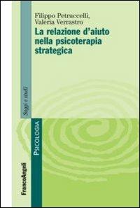 La relazione d'aiuto nella psicoterapia strategica - Valeria Verrastro,Filippo Petruccelli - copertina