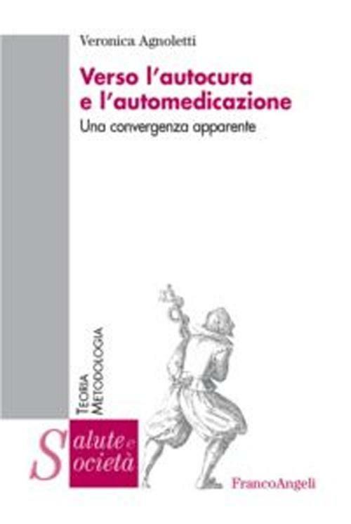 Verso l'autocura e l'automedicazione. Una convergenza apparente - Veronica Agnoletti - copertina