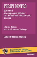 Feriti dentro. Strumenti a sostegno dei bambini con difficoltà di attaccamento a scuola
