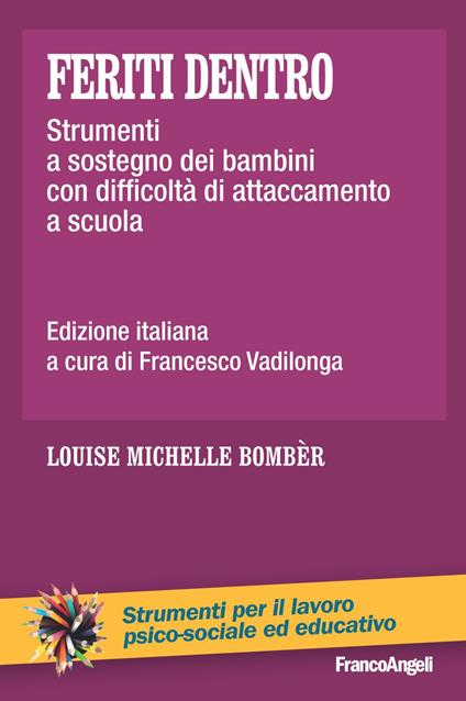 Feriti dentro. Strumenti a sostegno dei bambini con difficoltà di attaccamento a scuola - Louise Michelle Bombèr - copertina