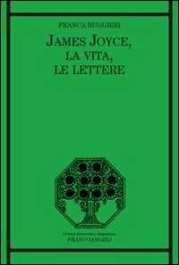 James Joyce, la vita, le lettere