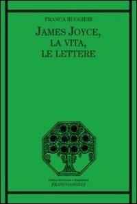 James Joyce, la vita, le lettere - Franca Ruggieri - copertina