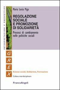 Regolazione sociale e promozione di solidarietà. Processi di cambiamento nelle politiche sociali - M. Lucia Piga - copertina