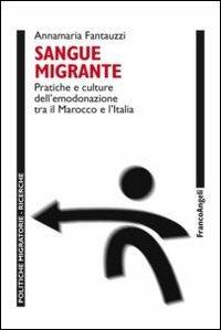 Sangue migrante. Pratiche e culture dell'emodonazione tra il Marocco el'Italia - Annamaria Fantauzzi - copertina
