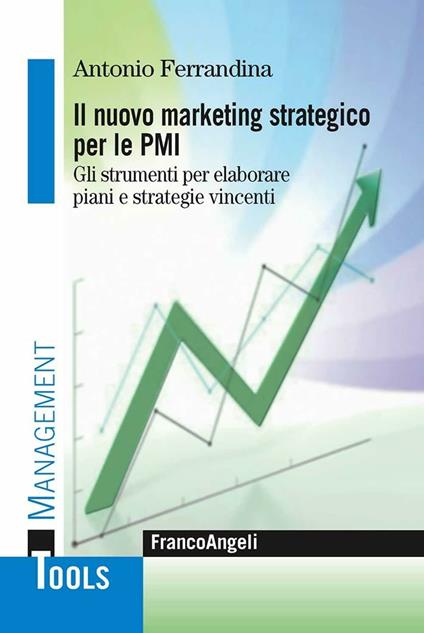 Il marketing strategico per le PMI. Gli strumenti per elaborare piani e strategie vincenti - Antonio Ferrandina - copertina