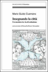 Insegnando la città. Un mestiere in via d'estinzione - Mario G. Cusmano - copertina