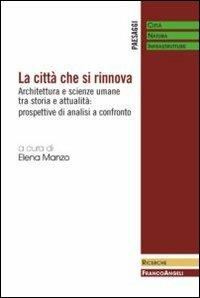 La città che si rinnova. Architettura e scienze umane tra storia e attualità: prospettive di analisi a confronto - Elena Manzo - copertina